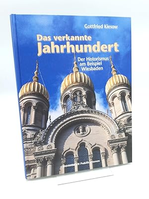 Bild des Verkufers fr Das verkannte Jahrhundert Der Historismus am Beispiel Wiesbaden zum Verkauf von Antiquariat Bcherwurm