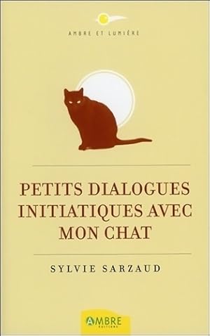 Petits dialogues initiatiques avec mon chat - Sylvie Sarzaud