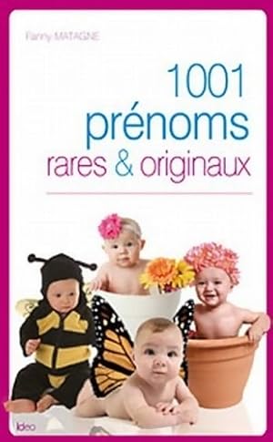 Image du vendeur pour 1001 pr?noms rares et originaux - Fanny Matagne mis en vente par Book Hmisphres