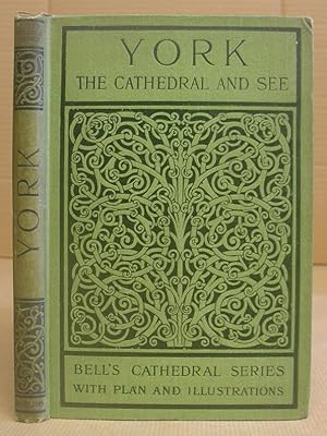 The Cathedral Church Of York - A Description Of Its Fabric And A Brief History Of The Archi-Episc...