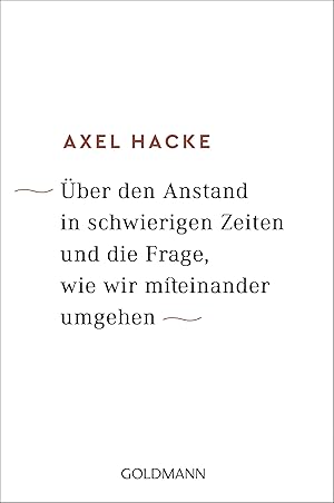 Über den Anstand in schwierigen Zeiten und die Frage, wie wir miteinander umgehen / Axel Hacke