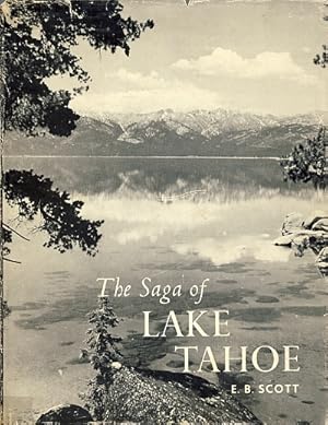 The Saga of Lake Tahoe: A Complete Documentation of Lake Tahoe's Development Over the Last One Hu...