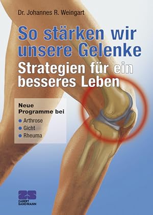 So stärken wir unsere Gelenke : Strategien für ein besseres Leben / Johannes R. Weingart