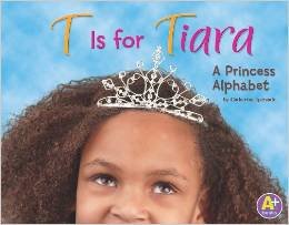 Bild des Verkufers fr T Is for Tiara: A Princess Alphabet zum Verkauf von Reliant Bookstore