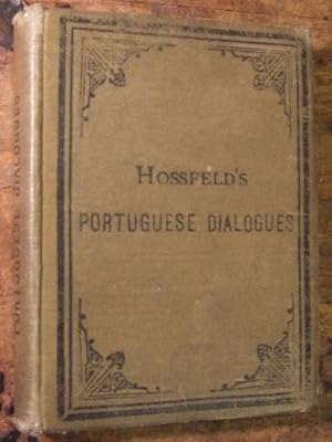 Hossfeld's Portuguese Dialogues, with a Vocabulary, a Chapter on Pronunciation and the Conjugatio...