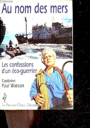 Immagine del venditore per Au nom des mers - les confessions d'un eco guerrier venduto da Le-Livre