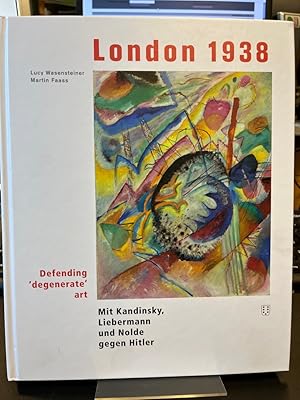 Seller image for London 1938. Defending `degenerate` art. Mit Kandinsky, Liebermann und Nolde gegen Hitler. Liebermann Villa am Wannsee, The Wiener Library ; bersetzungen bersetzungsdienst Marcel Sach, Bernhard Echte, Lucy Wasensteiner. for sale by Altstadt-Antiquariat Nowicki-Hecht UG