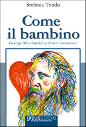 Immagine del venditore per COME IL BAMBINO. GEORGE MACDONALD SCRITTORE CROSSOVER venduto da Librightbooks