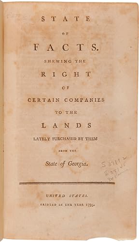 Seller image for STATE OF FACTS. SHEWING THE RIGHT OF CERTAIN COMPANIES TO THE LANDS LATELY PURCHASED BY THEM FROM THE STATE OF GEORGIA for sale by William Reese Company - Americana