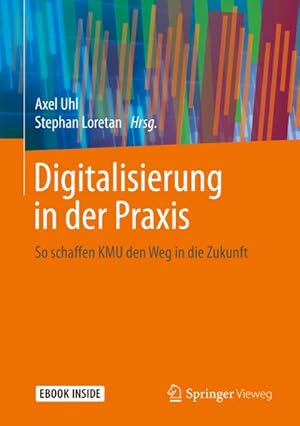 Bild des Verkufers fr Digitalisierung in der Praxis, m. 1 Buch, m. 1 E-Book : So schaffen KMU den Weg in die Zukunft. E-Book inside zum Verkauf von AHA-BUCH GmbH