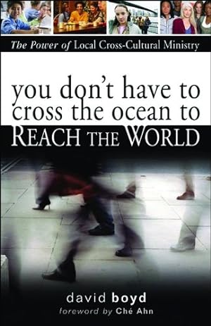 Immagine del venditore per You Don't Have to Cross the Ocean to Reach the World: The Power of Local Cross-Cultural Ministry venduto da Reliant Bookstore