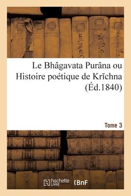 Bild des Verkufers fr Le Bhagavata Purana ou Histoire poetique de Krchna. Tome 3 zum Verkauf von moluna