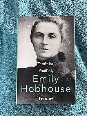 Seller image for Emily Hobhouse: Feminist, Pacifist, Traitor? for sale by Jon A Sewell