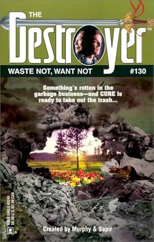 Bild des Verkufers fr Waste Not, Want Not (Destroyer #130) zum Verkauf von Reliant Bookstore