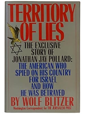Seller image for Territory of Lies: The Exclusive Story of Jonathan Jay Pollard: The American Who Spied on His Country for Israel and How He Was Betrayed for sale by Yesterday's Muse, ABAA, ILAB, IOBA