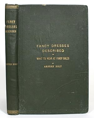 Fancy Dresses Described; or, What to Wear at Fancy Balls