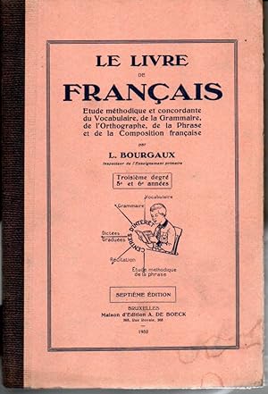 Le livre de français. Etude méthodique et concordante du vocabulaire, de la grammaire, de l'ortho...