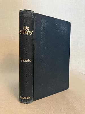 Image du vendeur pour The Fur Country; or Seventy Degrees North Latitude. Translated from the French of Jules Verne. mis en vente par Dark and Stormy Night Books