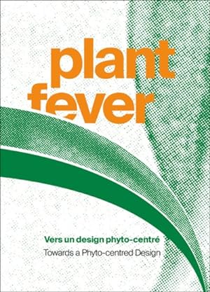 Seller image for Plant Fever : Towards a Phyto-Centred Design / Vers un design phyto-centre for sale by GreatBookPrices