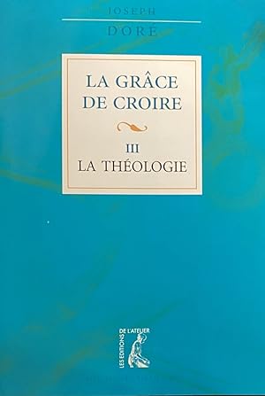 Seller image for La Grce de Croire. III: La Thologie for sale by Antiquariaat Schot