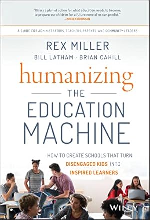 Bild des Verkufers fr Humanizing the Education Machine: How to Create Schools That Turn Disengaged Kids Into Inspired Learners zum Verkauf von Reliant Bookstore