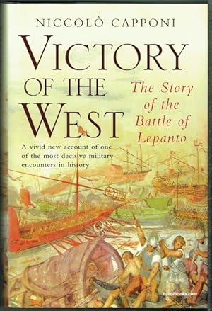 Victory In The West: The Story Of The Battle Of Lepanto