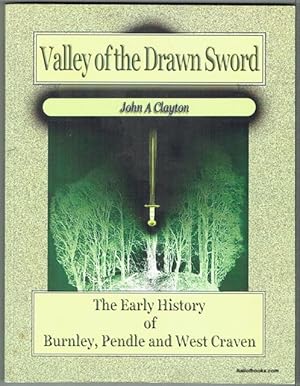 Valley Of The Drawn Sword: The Early History Of Burnley, Pendle And West Craven