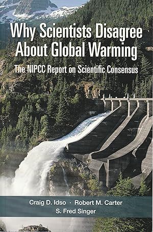 Why Scientists Disagree About Global Warming: The NIPCC Report on Scientific Consensus