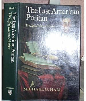 The Last American Puritan: The Life of Increase Mather, 1639?1723