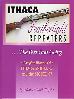 Seller image for Ithaca Featherlight Repeaters, the Best Guns Going: a Complete History of the Ithaca Model 37 and the Model 87 (SIGNED) for sale by David Foley Sporting Books