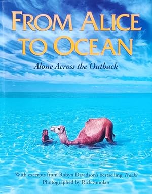 Image du vendeur pour From Alice to Ocean: Alone Across the Outback: Excerpted from Robyn Davidson's Tracks mis en vente par LEFT COAST BOOKS