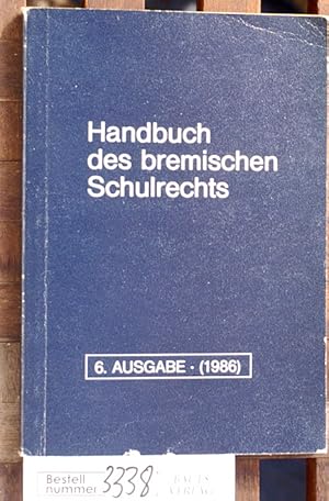 Handbuch des bremischen Schulrechts die wesentl. Vorschriften für das bremische Schulwesen