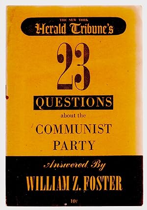 Imagen del vendedor de N.Y. Herald Tribune's 23 questions about the Communist Party answered by William Z. Foster a la venta por Truman Price & Suzanne Price / oldchildrensbooks