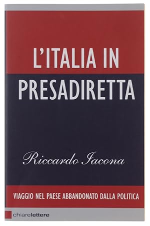 L'ITALIA IN PRESADIRETTA. Viaggio nel paese abbandonato dalla politica: