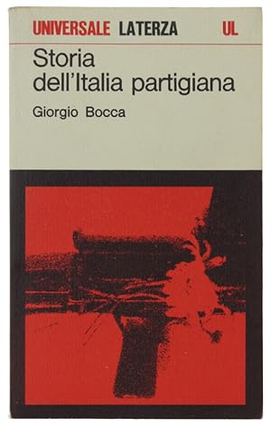 STORIA DELL'ITALIA PARTIGIANA. Settembre 1943 - Maggio 1945.: