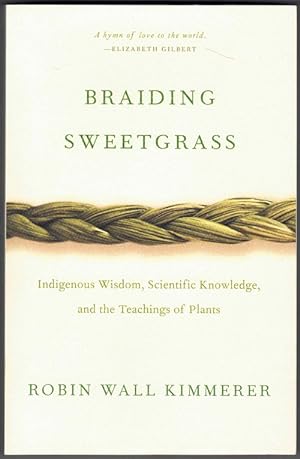 Braiding Sweetgrass: Indigenous Wisdom, Scientific Knowledge, and the Teaching of Plants