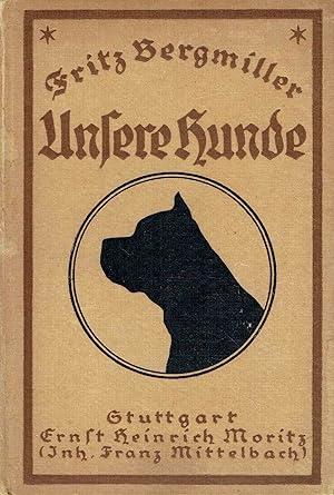 Unsere Hunde. Ihre Eigenschaften, Aufzucht, Pflege und Rassen.