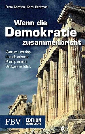 Seller image for Wenn die Demokratie zusammenbricht: Warum uns das demokratische Prinzip in eine Sackgasse fhrt. for sale by Antiquariat Bernhardt