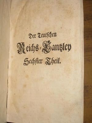 Bild des Verkufers fr Der Teutschen Reichs-Cantzley Sechster Theil. Mit Verzeichni derer sich im Buche befindlichen Schreiben vom Jahr 1703 bis 1710. zum Verkauf von Antiquariat Carl Wegner