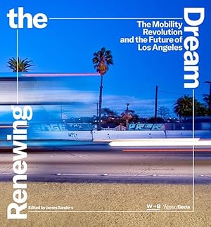 Bild des Verkufers fr Renewing the Dream : The Mobility Revolution and the Future of Los Angeles zum Verkauf von GreatBookPrices