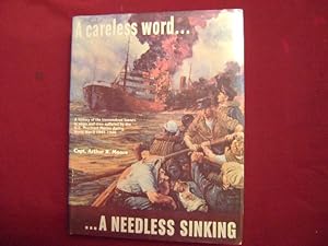 Seller image for A Careless Word. A Needless Sinking. A History of the Staggering Losses in Ships and Men Suffered by the U.S. Merchant Marine, Both in Ships and Personell, During World War II. 1941-1946. for sale by BookMine