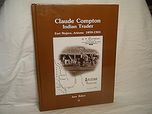 Bild des Verkufers fr Claude Compton Indian Trader. Fort Mojave, Arizona 1899-1904 zum Verkauf von curtis paul books, inc.