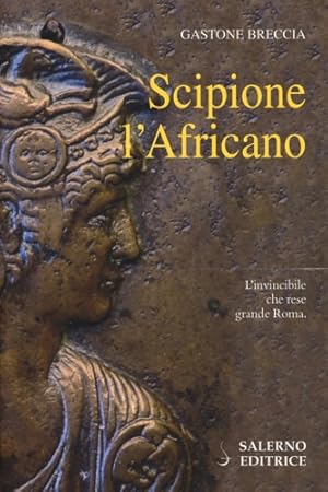 Immagine del venditore per Scipione l'Africano. L'invincibile che rese grande Roma. venduto da FIRENZELIBRI SRL
