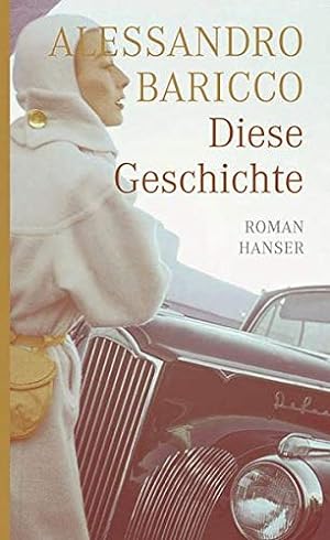 Seller image for Diese Geschichte: Roman Alessandro Baricco. Aus dem Ital. von Annette Kopetzki for sale by Antiquariat Buchhandel Daniel Viertel