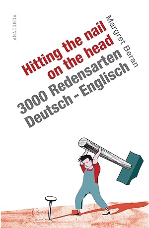 Seller image for Hitting the nail on the head 3000 Redensarten deutsch-englisch for sale by Antiquariat Buchhandel Daniel Viertel