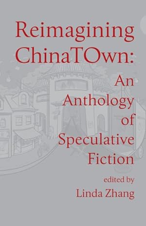 Imagen del vendedor de Reimagining Chinatown : An Anthology of Speculative Fiction a la venta por GreatBookPrices