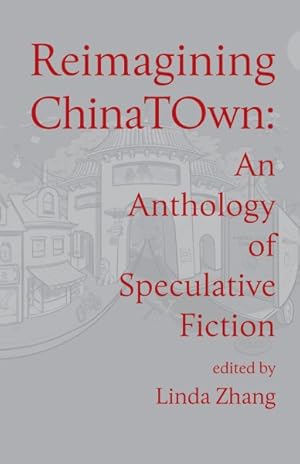 Imagen del vendedor de Reimagining Chinatown : An Anthology of Speculative Fiction a la venta por GreatBookPrices