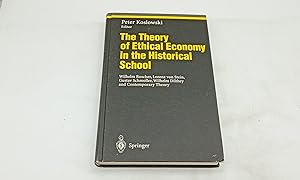 Seller image for The Theory of Ethical Economy in the Historical School: Wilhelm Roscher, Lorenz von Stein, Gustav Schmoller, Wilhelm Dilthey and Contemporary Theory for sale by Armoni Mediathek