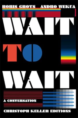 Bild des Verkufers fr Boris Groys / Adnro Wekua: Wait to Wait (Christoph Keller Editions) zum Verkauf von Studibuch