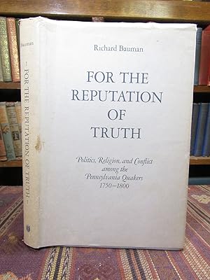 Imagen del vendedor de For the Reputation of Truth: Politics, Religion and Conflict Among the Pennsylvania Quakers, 1750-1800 a la venta por Pages Past--Used & Rare Books